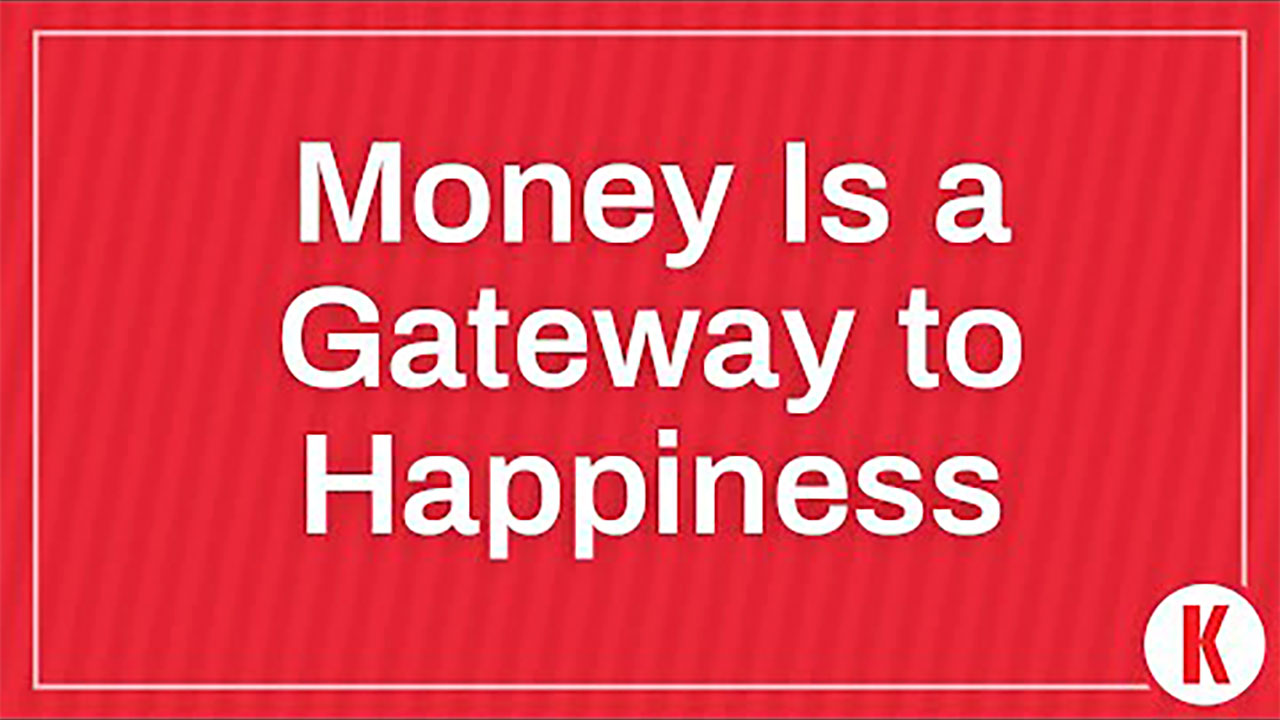 Money is a Gateway to Happiness