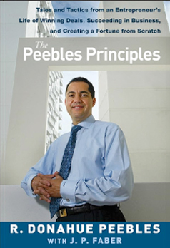 The Peebles Principles: Tales and Tactics from an Entrepreneur’s Life of Winning Deals, Succeeding in Business, and Creating a Fortune from Scratch