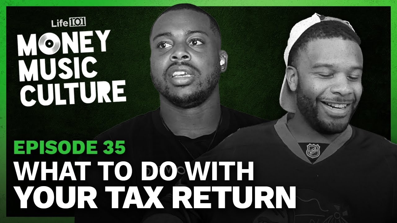 What To Do With Your Tax Return | Money Music Culture | Episode 35